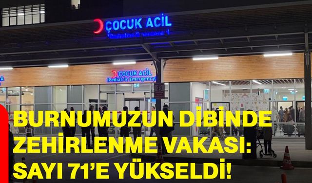 Burnumuzun dibinde zehirlenme vakası: sayı 71'e yükseldi