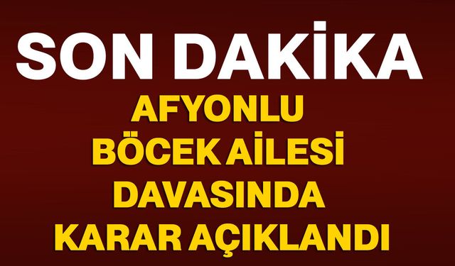 Afyonlu Böcek Ailesi Davasında Karar Açıklandı