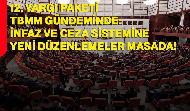 12. Yargı Paketi TBMM gündeminde: İnfaz ve ceza sistemine yeni düzenlemeler masada
