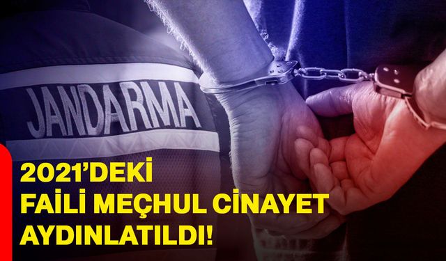 2021’deki faili meçhul cinayet aydınlatıldı!