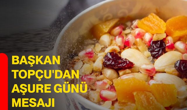 Başkan Topçu'dan aşure günü mesajı