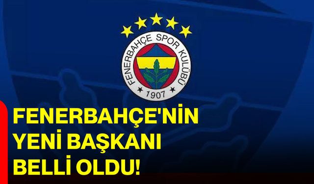 Fenerbahçe'nin yeni başkanı belli oldu!