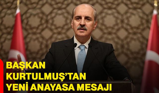 Başkan Kurtulmuş’tan yeni anayasa mesajı
