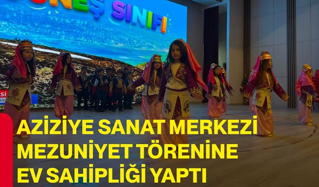 Aziziye Sanat Merkezi mezuniyet törenine ev sahipliği yaptı