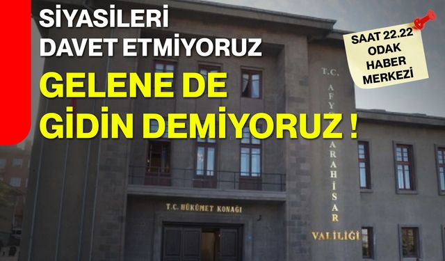 Siyasileri davet etmiyoruz gelene de gidin demiyoruz!