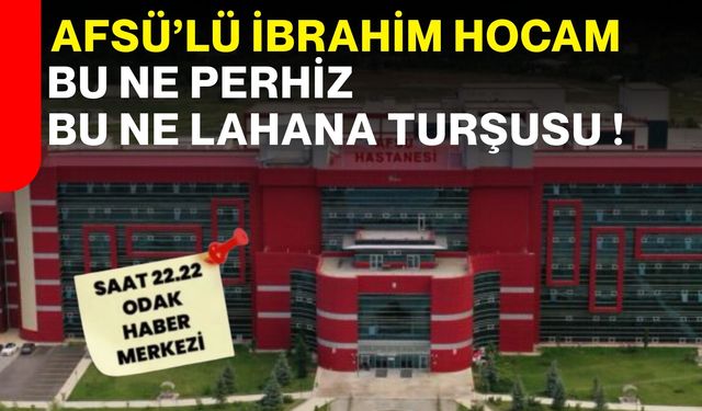 AFSÜ’lü İbrahim Hocam Bu ne perhiz, Bu ne lahana turşusu!