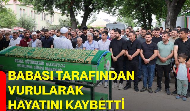 Babası tarafından vurularak hayatını kaybetti