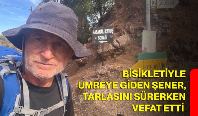 Bisikletiyle umreye giden Şener, tarlasını sürerken vefat etti