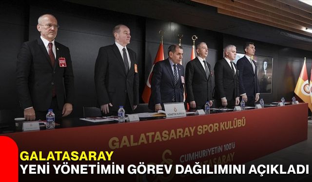 Galatasaray yeni yönetimin görev dağılımını açıkladı