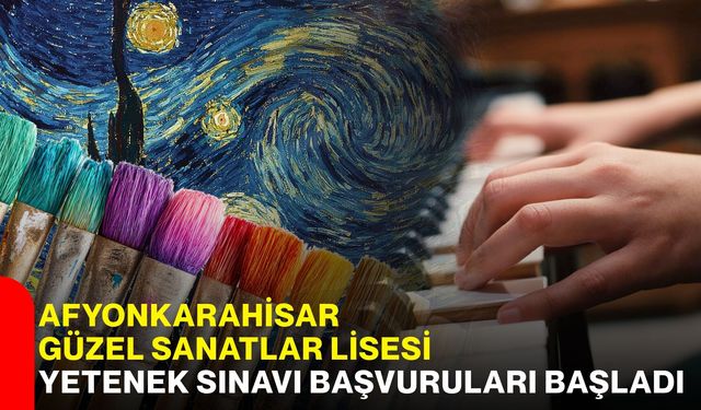 Afyonkarahisar Güzel Sanatlar Lisesi yetenek sınavı başvuruları başladı