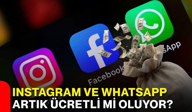 Instagram ve WhatsApp artık ücretli mi oluyor?
