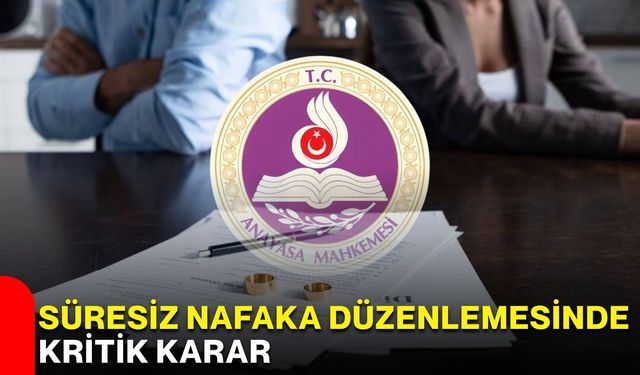 Süresiz nafaka düzenlemesinde kritik karar