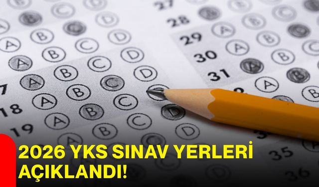 2026 YKS sınav yerleri açıklandı!