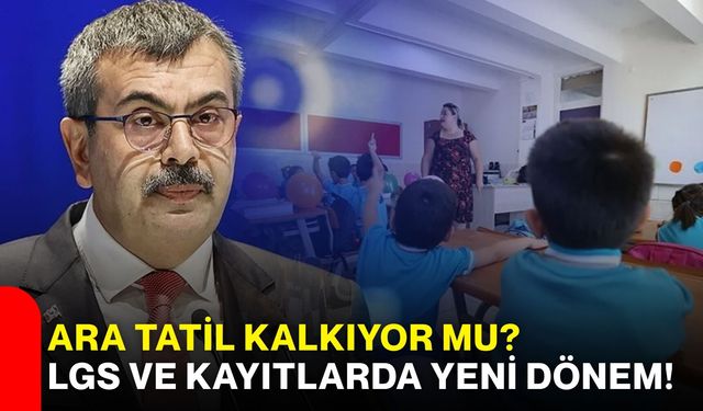 Ara tatil kalkıyor mu? LGS ve kayıtlarda yeni dönem!