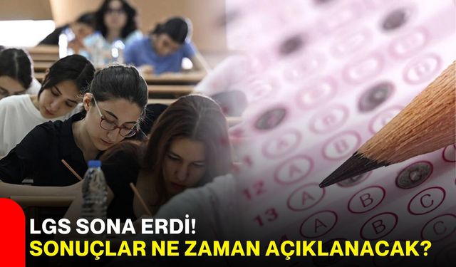LGS sona erdi! Sonuçlar ne zaman açıklanacak?