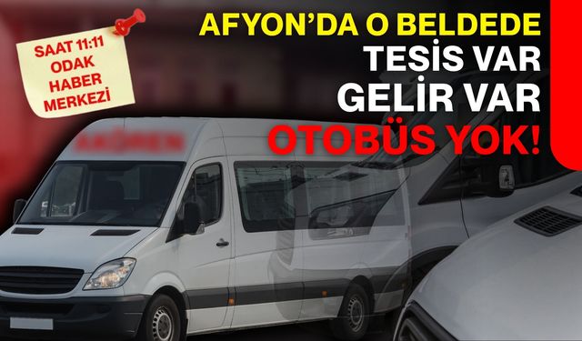 Afyon'da o beldede tesis var, gelir var, otobüs yok!