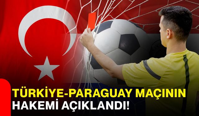 Türkiye-Paraguay Maçının Hakemi Açıklandı!
