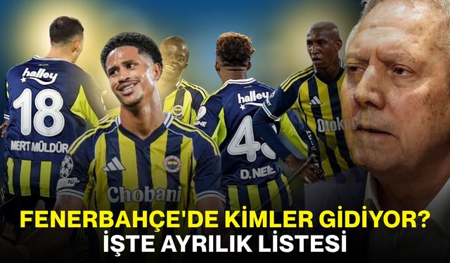 Fenerbahçe'de kimler gidiyor? İşte ayrılık listesi