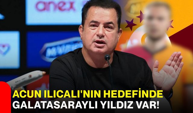 Acun Ilıcalı'nın hedefinde Galatasaraylı yıldız var!