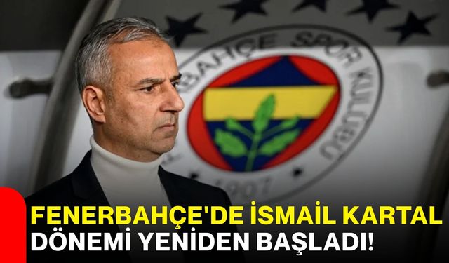 Fenerbahçe'de İsmail Kartal dönemi yeniden başladı!