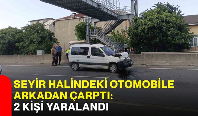 Seyir Halindeki Otomobile Arkadan Çarptı: 2 Kişi Yaralandı