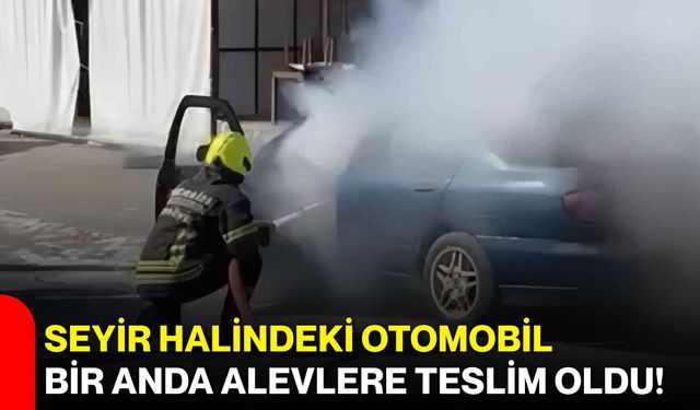 Seyir halindeki otomobil bir anda alevlere teslim oldu!