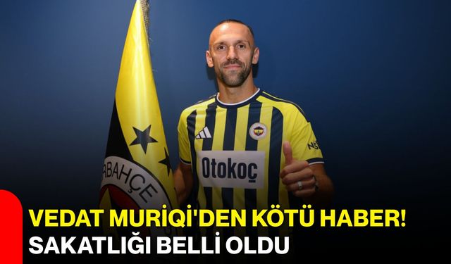 Vedat Muriqi'den kötü haber! Sakatlığı belli oldu
