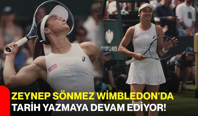 Zeynep Sönmez Wimbledon'da tarih yazmaya devam ediyor!