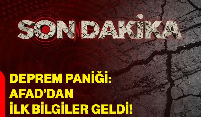 Deprem paniği: AFAD’dan ilk bilgiler geldi