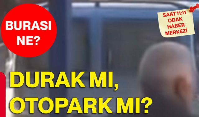 BURASI NE? Durak mı, otopark mı?