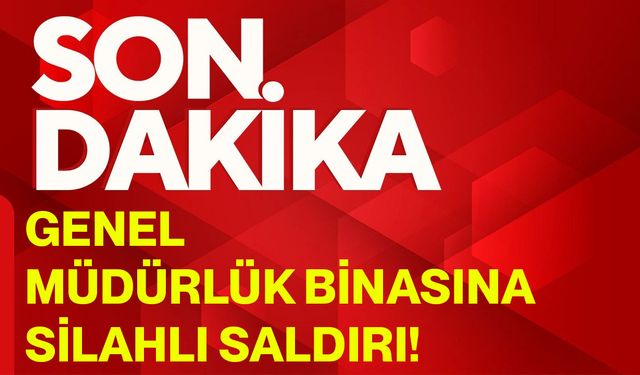 Genel müdürlük binasına silahlı saldırı!