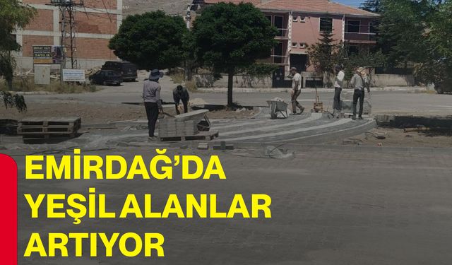 Emirdağ’da yeşil alanlar artıyor