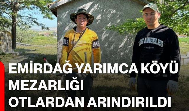 Emirdağ Yarımca Köyü mezarlığı otlardan arındırıldı