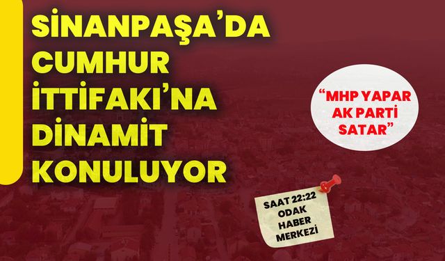 Sinanpaşa’da Cumhur İttifakı’na dinamit konuluyor: “MHP yapar AK Parti satar”