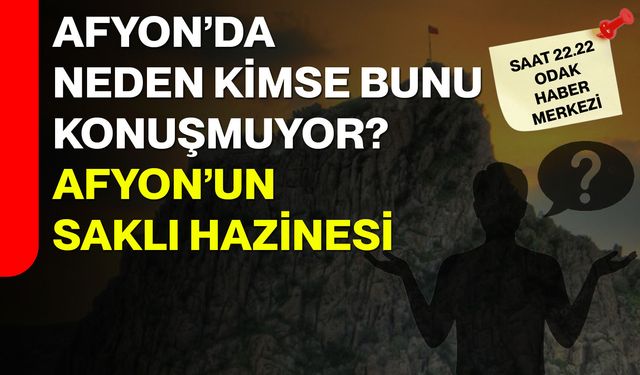Afyon’da neden kimse bunu konuşmuyor? Afyon’un saklı hazinesi