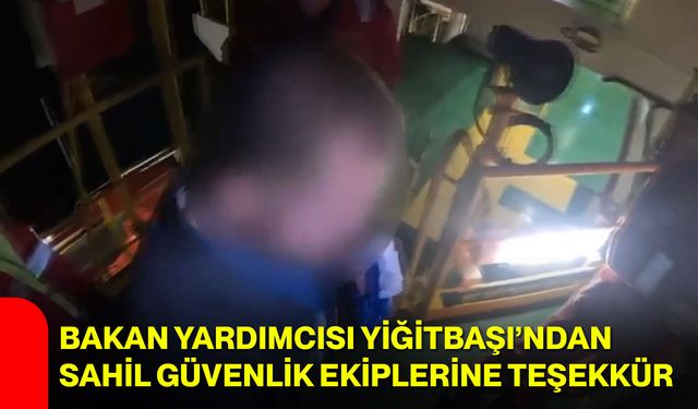 Bakan Yardımcısı Yiğitbaşı’ndan sahil güvenlik ekiplerine teşekkür