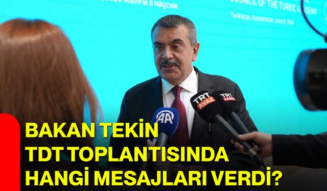 Bakan Tekin TDT toplantısında hangi mesajları verdi?