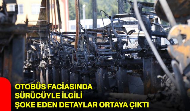 Otobüs faciasında sürücüyle ilgili şoke eden detaylar ortaya çıktı