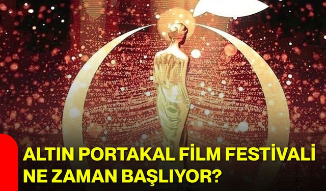 Altın Portakal Film Festivali ne zaman başlıyor?