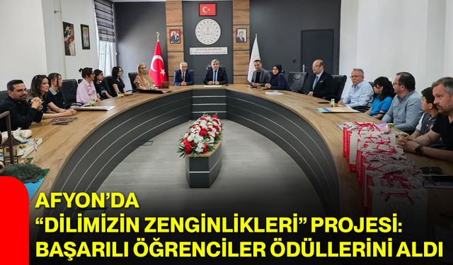Afyon’da “Dilimizin Zenginlikleri” Projesi: Başarılı öğrenciler ödüllerini aldı