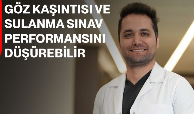 Göz kaşıntısı ve sulanma sınav performansını düşürebilir