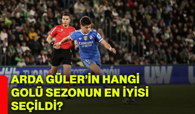 Arda Güler’in hangi golü sezonun en iyisi seçildi?