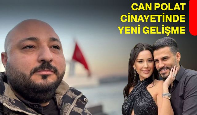 Can Polat cinayetinde yeni gelişme
