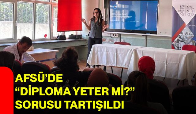 AFSÜ’de “Diploma yeter mi?” sorusu tartışıldı