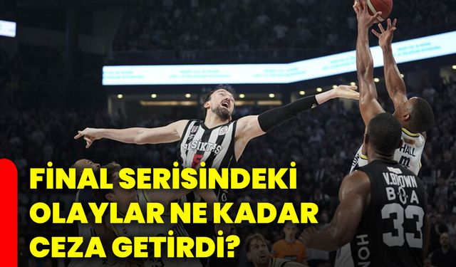 Final serisindeki olaylar ne kadar ceza getirdi?