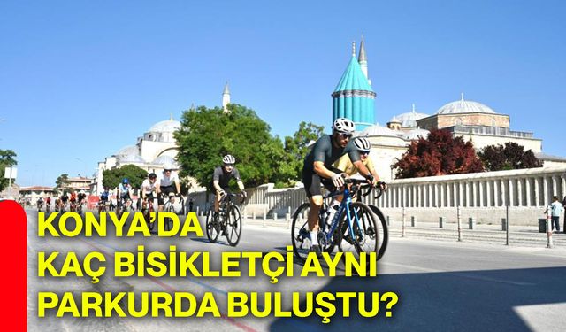 Konya’da kaç bisikletçi aynı parkurda buluştu?