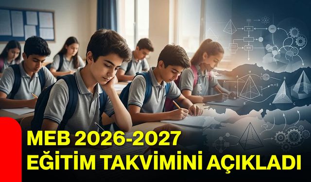 MEB 2026-2027 eğitim takvimini açıkladı