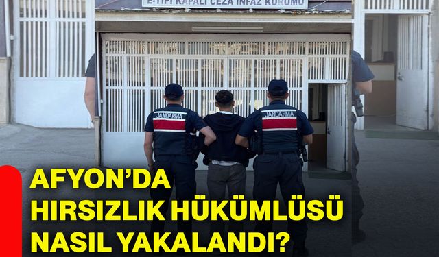 Afyonkarahisar’da hırsızlık hükümlüsü nasıl yakalandı?