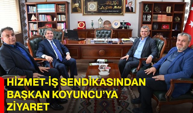 Hizmet-İş Sendikasından Başkan Serkan Koyuncu’ya ziyaret