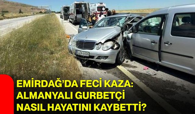 Emirdağ’da feci kaza: Almanyalı gurbetçi nasıl hayatını kaybetti?